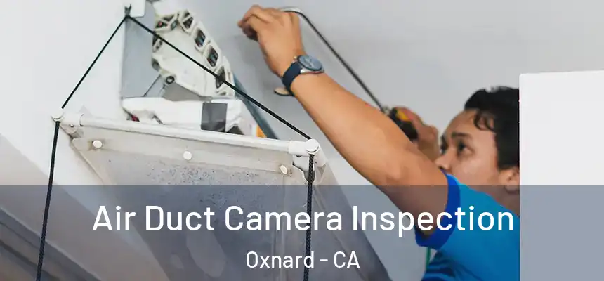Air Duct Camera Inspection Oxnard - CA