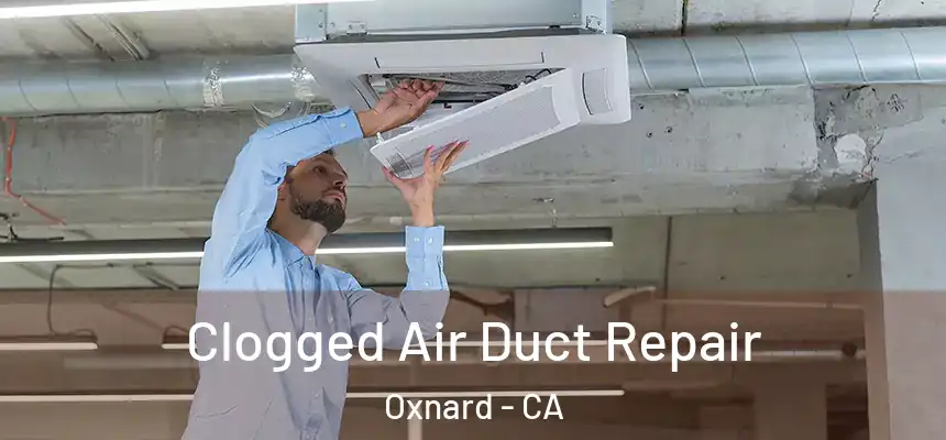 Clogged Air Duct Repair Oxnard - CA