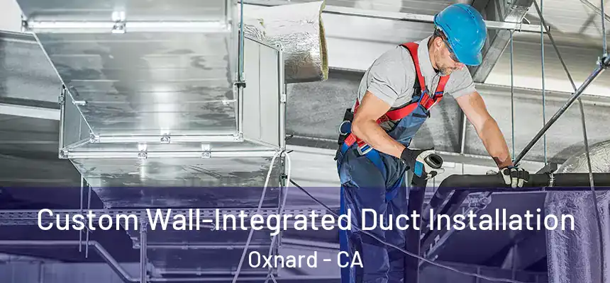 Custom Wall-Integrated Duct Installation Oxnard - CA