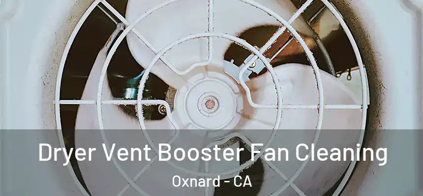 Dryer Vent Booster Fan Cleaning Oxnard - CA