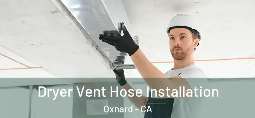 Dryer Vent Hose Installation Oxnard - CA