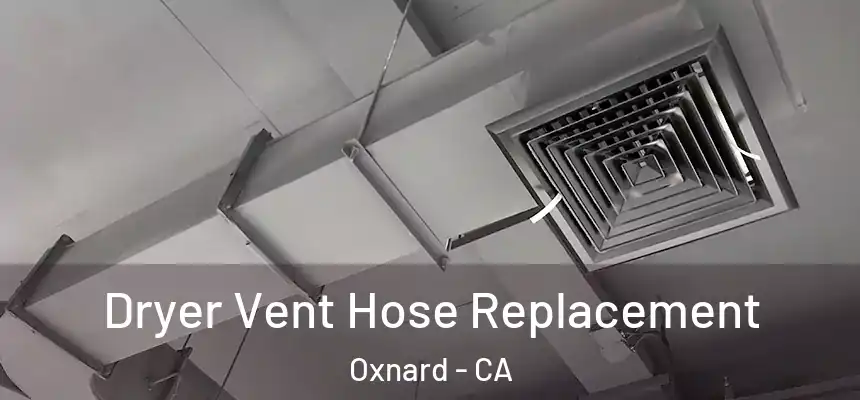 Dryer Vent Hose Replacement Oxnard - CA