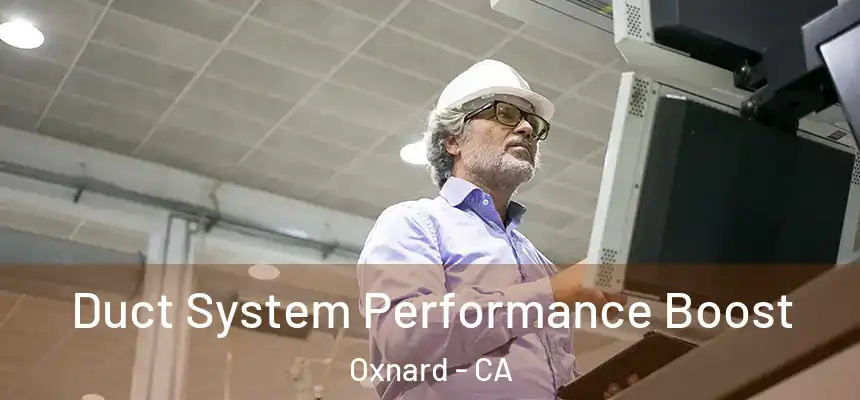 Duct System Performance Boost Oxnard - CA