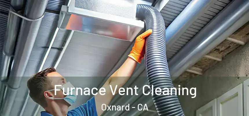 Furnace Vent Cleaning Oxnard - CA