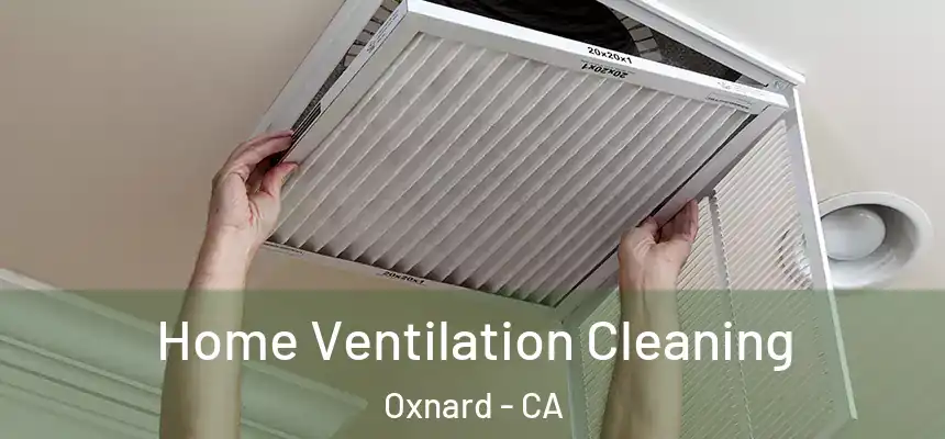 Home Ventilation Cleaning Oxnard - CA