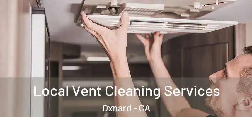 Local Vent Cleaning Services Oxnard - CA