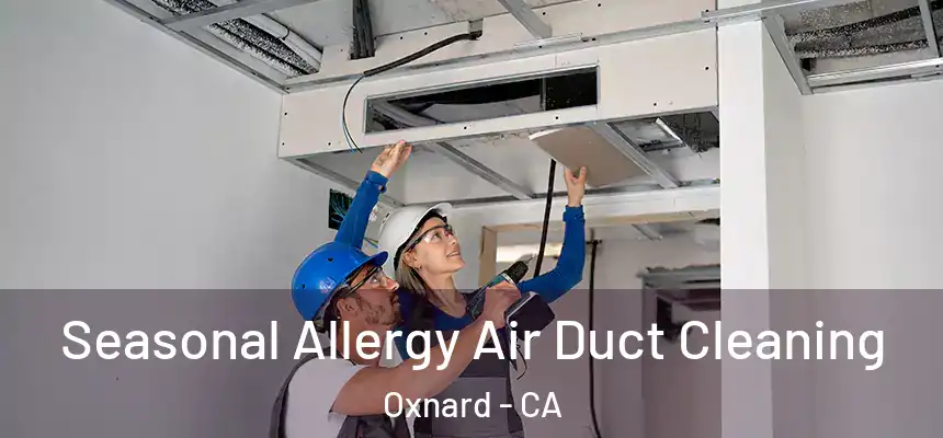 Seasonal Allergy Air Duct Cleaning Oxnard - CA
