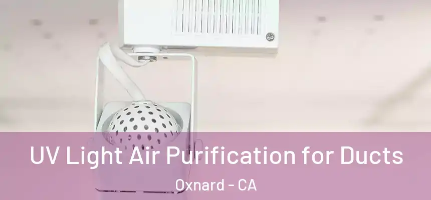 UV Light Air Purification for Ducts Oxnard - CA