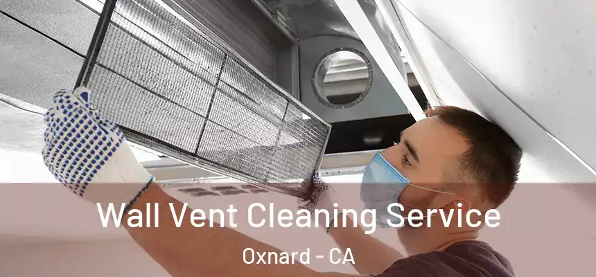 Wall Vent Cleaning Service Oxnard - CA